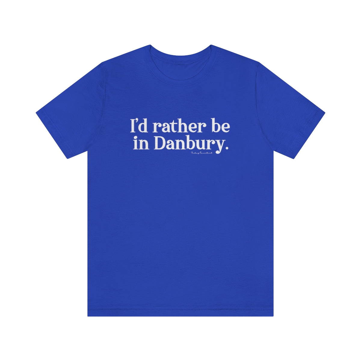 I'd rather be in danbury unisex tee shirt