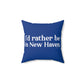 I'd Rather Be in New Haven Spun Polyester Square Pillow 