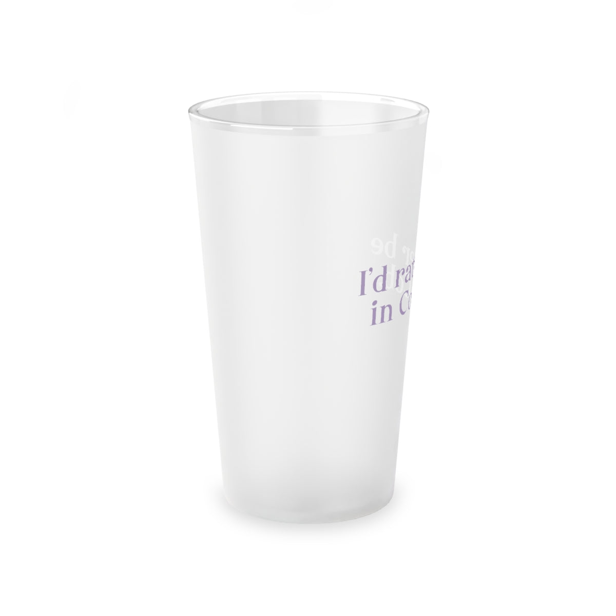 I'd rather be in Cos Cob. Frosted Pint Glass, 16oz