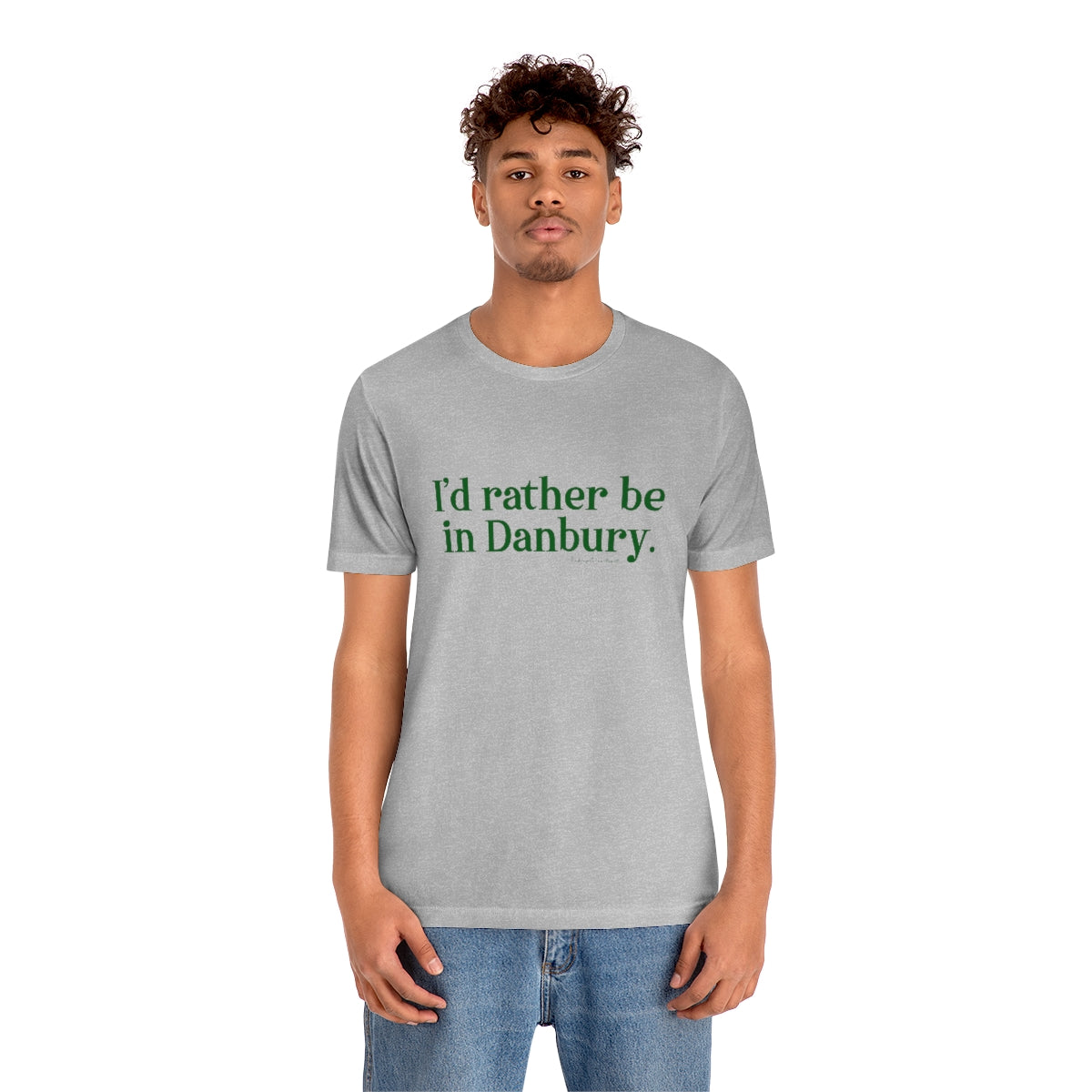 I'd rather be in Danbury. Unisex Jersey Short Sleeve Tee