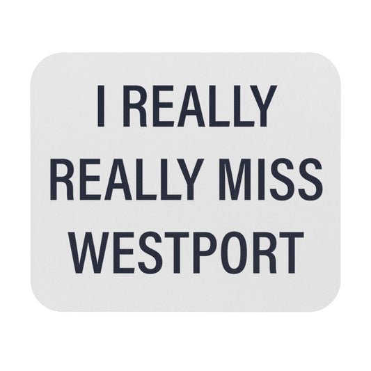 I Really Really Miss Westport Mouse Pad