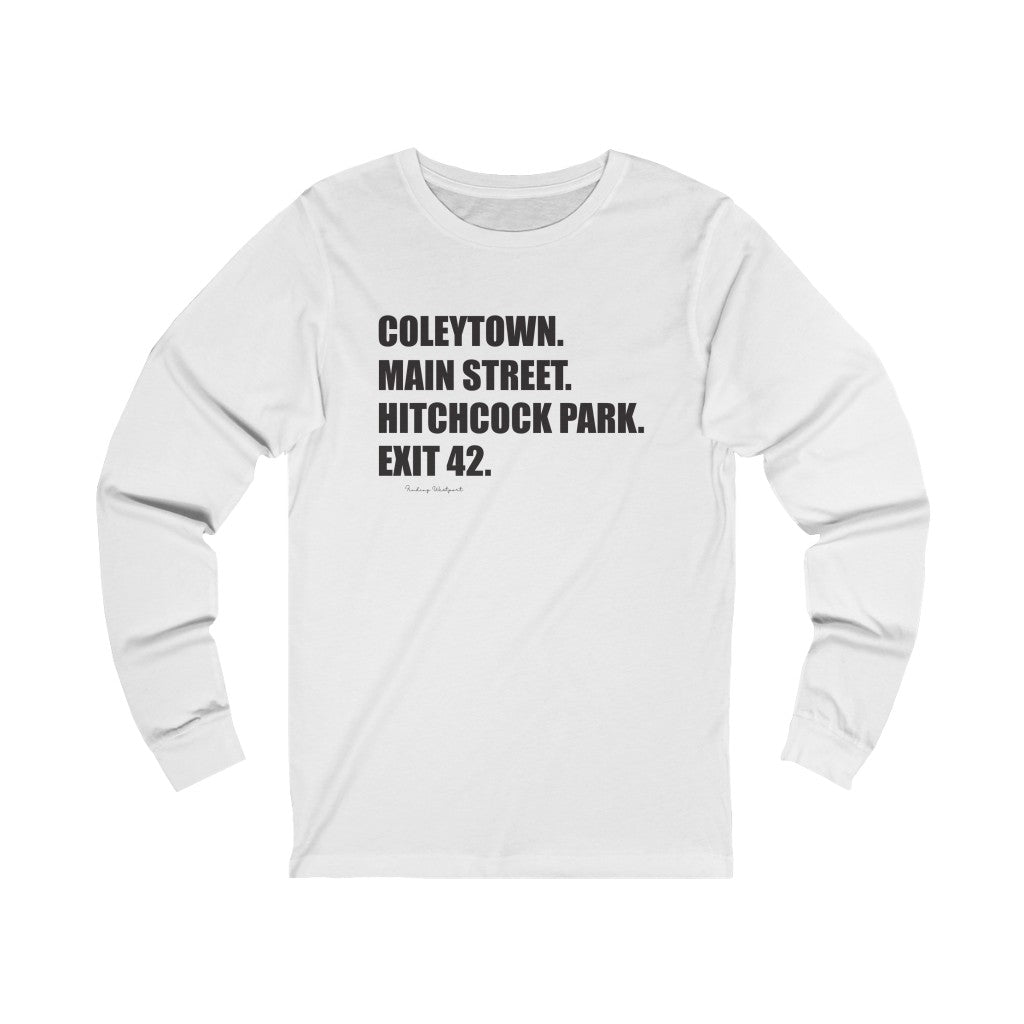 Coleytown. Main Street. Hitchcock Park. Exit 42. Unisex Jersey Long Sleeve Tee  How do you say Westport without saying Westport? Westport, Connecticut is filled with unique aspects. Each providing different elements that make up the town from historic to modern traditions.   Proceeds of this collection goes to help build Finding Westport and Finding Connecticut's  brands. 