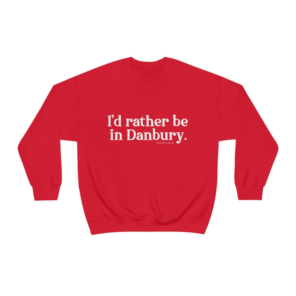 I'd rather be in danbury sweatshirt