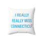I Really Really Miss Connecticut Spun Polyester Square Pillow
