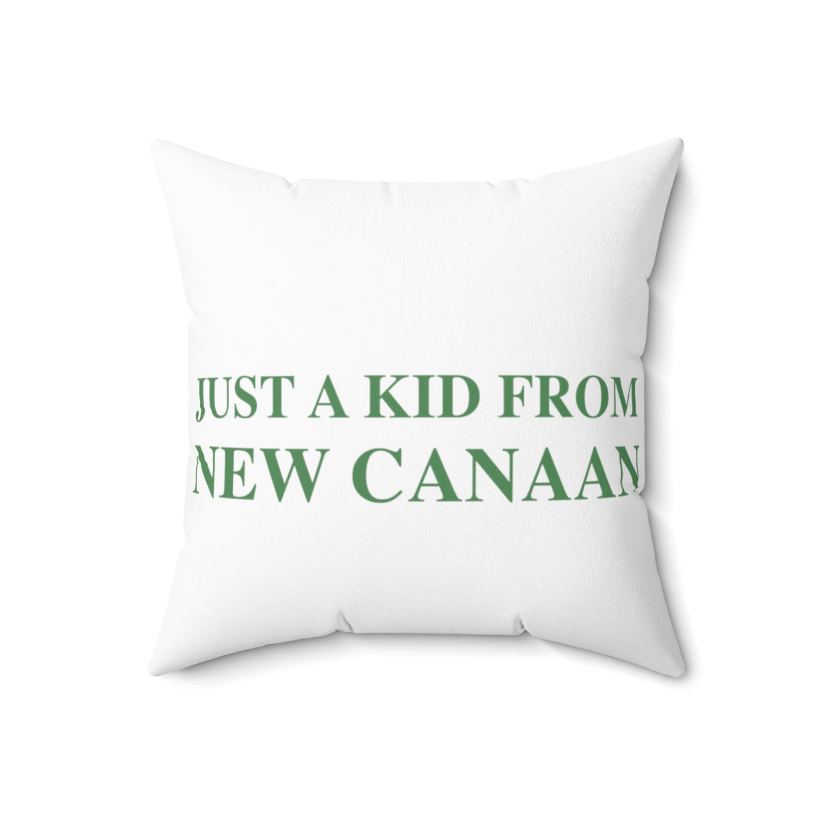  Just a kid from New Canaan Spun Polyester Square Pillow  Are you proud to be from New Canaan?  Show the world where you're from New Canaan! Represent New Canaan with this collection!   Proceeds from this collection help grow Finding New Canaan and Finding Connecticut websites and brands. 