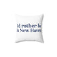 I'd Rather Be in New Haven Spun Polyester Square Pillow