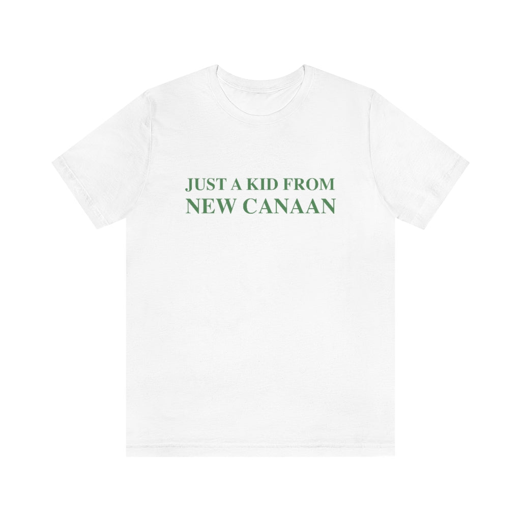  Just a kid from New Canaan Unisex Jersey Short Sleeve Tee  Are you proud to be from New Canaan?  Show the world where you're from New Canaan! Represent New Canaan with this collection!   Proceeds from this collection help grow Finding New Canaan and Finding Connecticut websites and brands. 