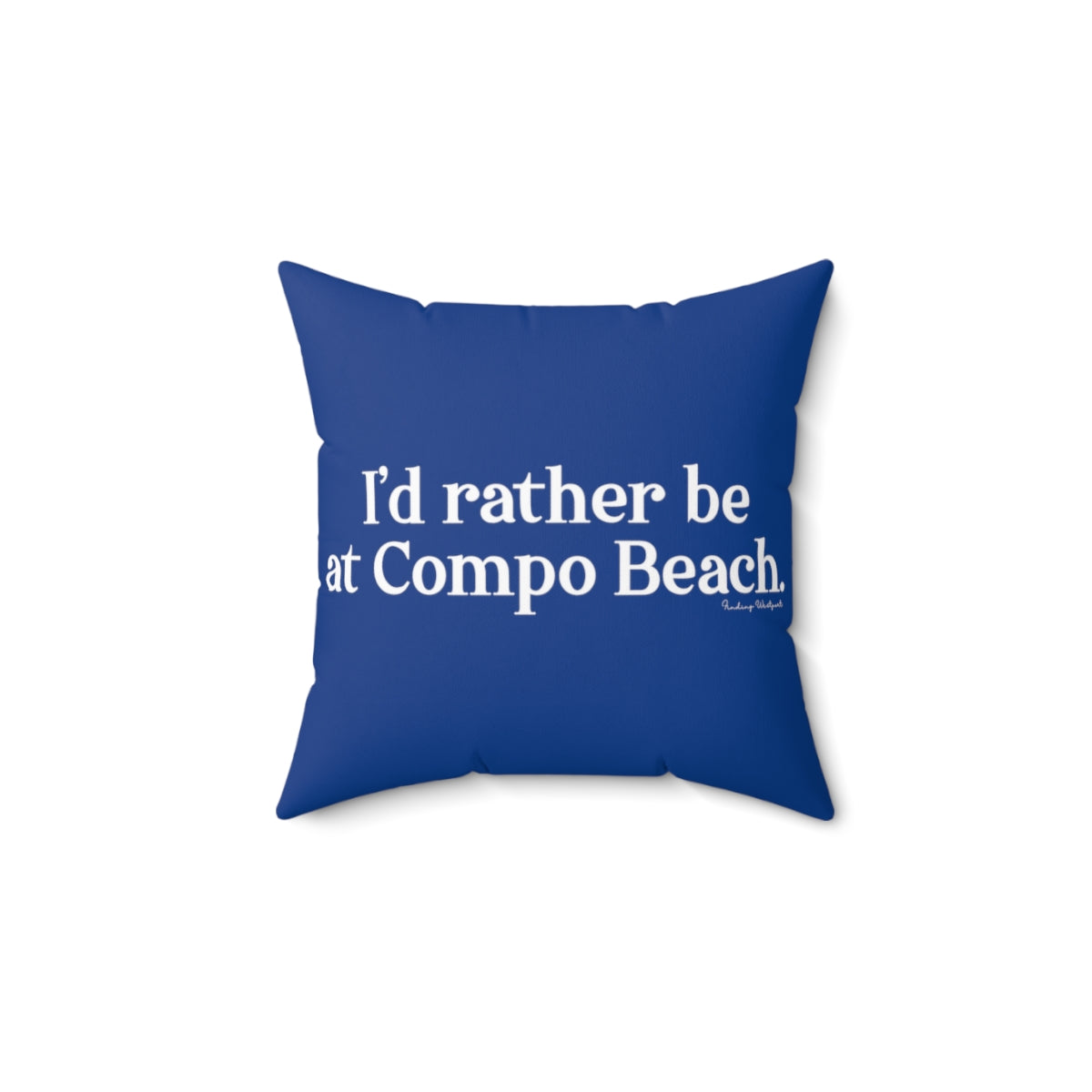 I'd rather be at Compo Beach. Spun Polyester Square Pillow