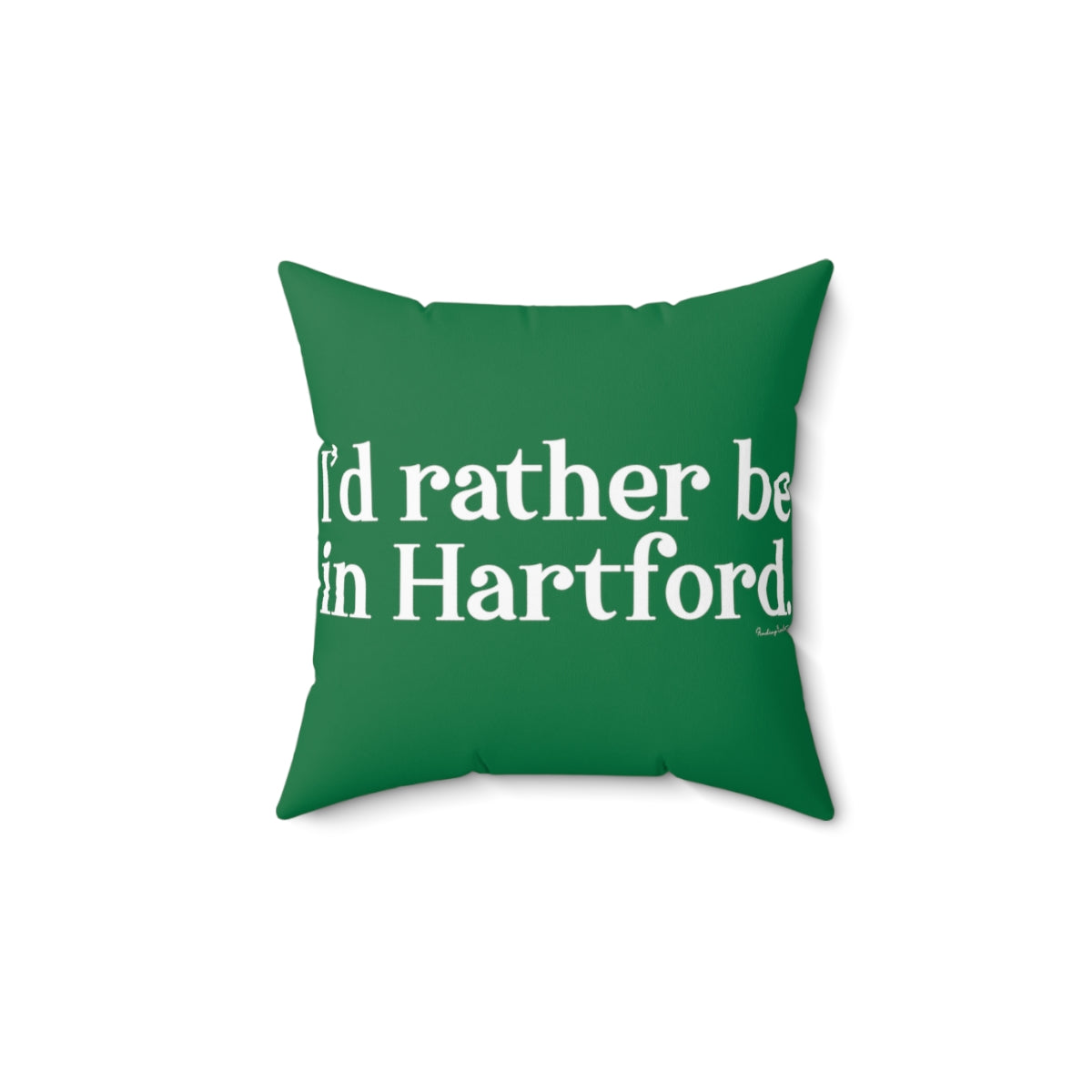 I’d rather be in Hartford Spun Polyester Square Pillow   Proceeds of this collection go to help build Finding Connecticut’s website and brand. • Free USA shipping.   Click here to go to our home page 