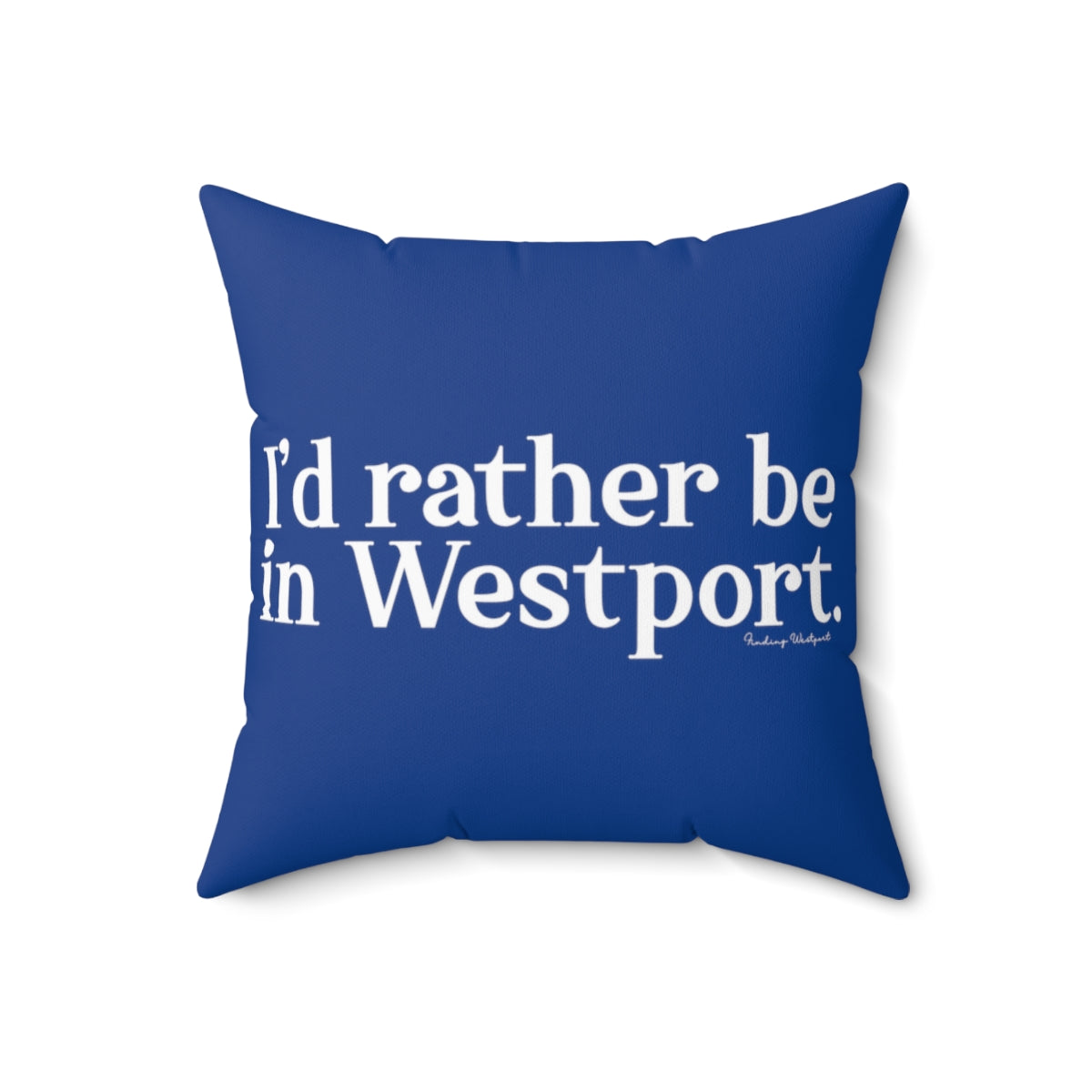 I’d rather be in Westport. Spun Polyester Square Pillow