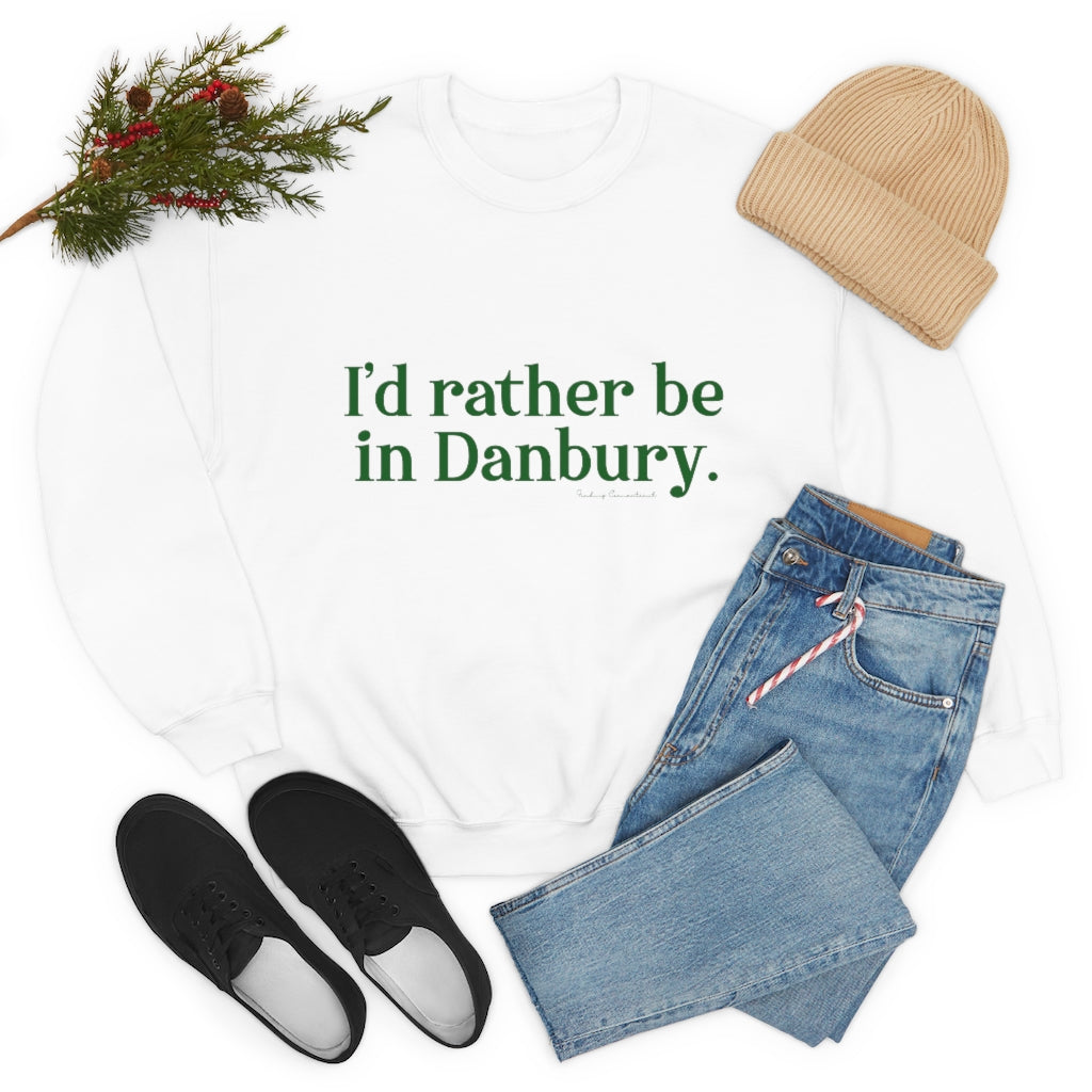 I'd rather be in danbury sweatshirt 