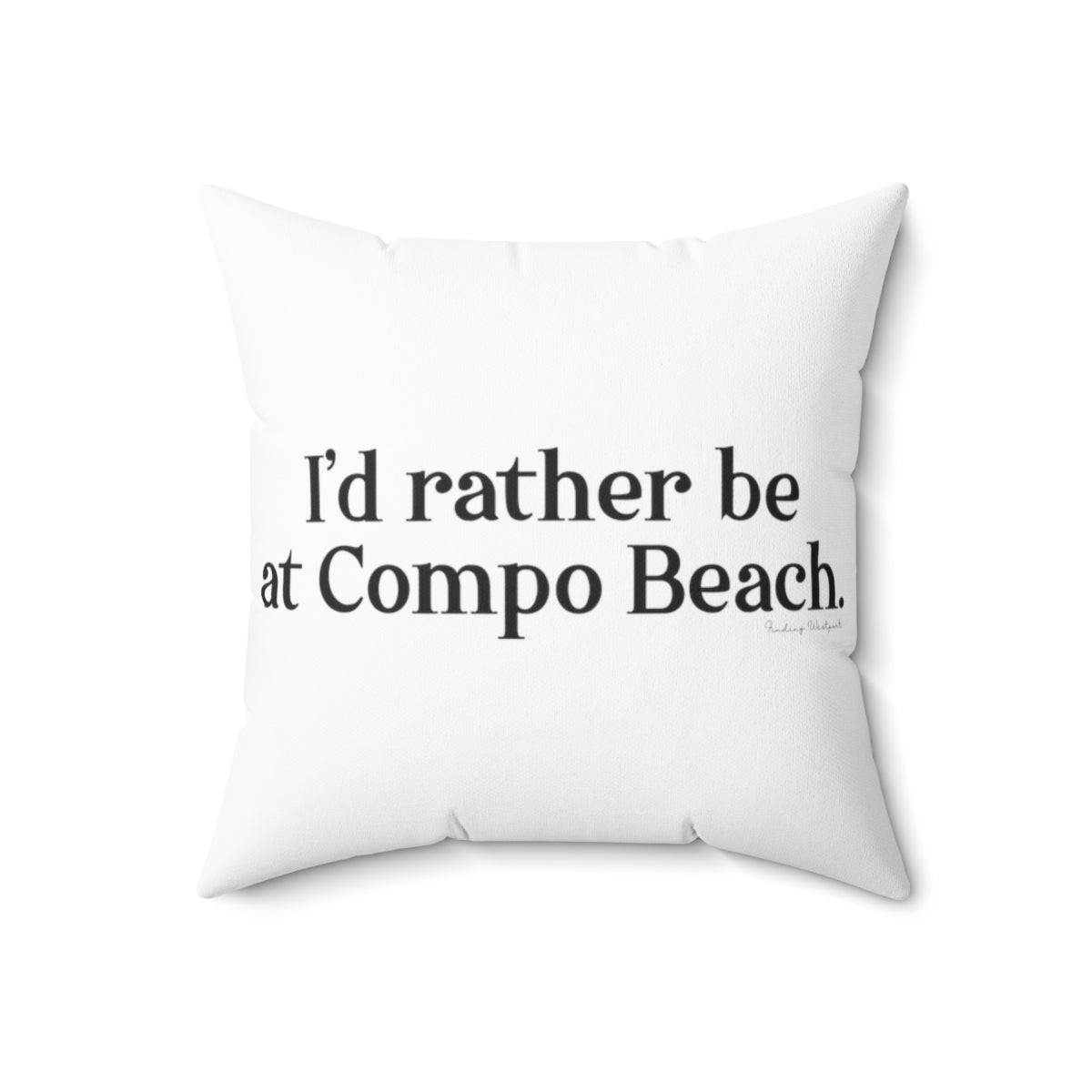 I'd rather be at Compo Beach. Spun Polyester Square Pillow