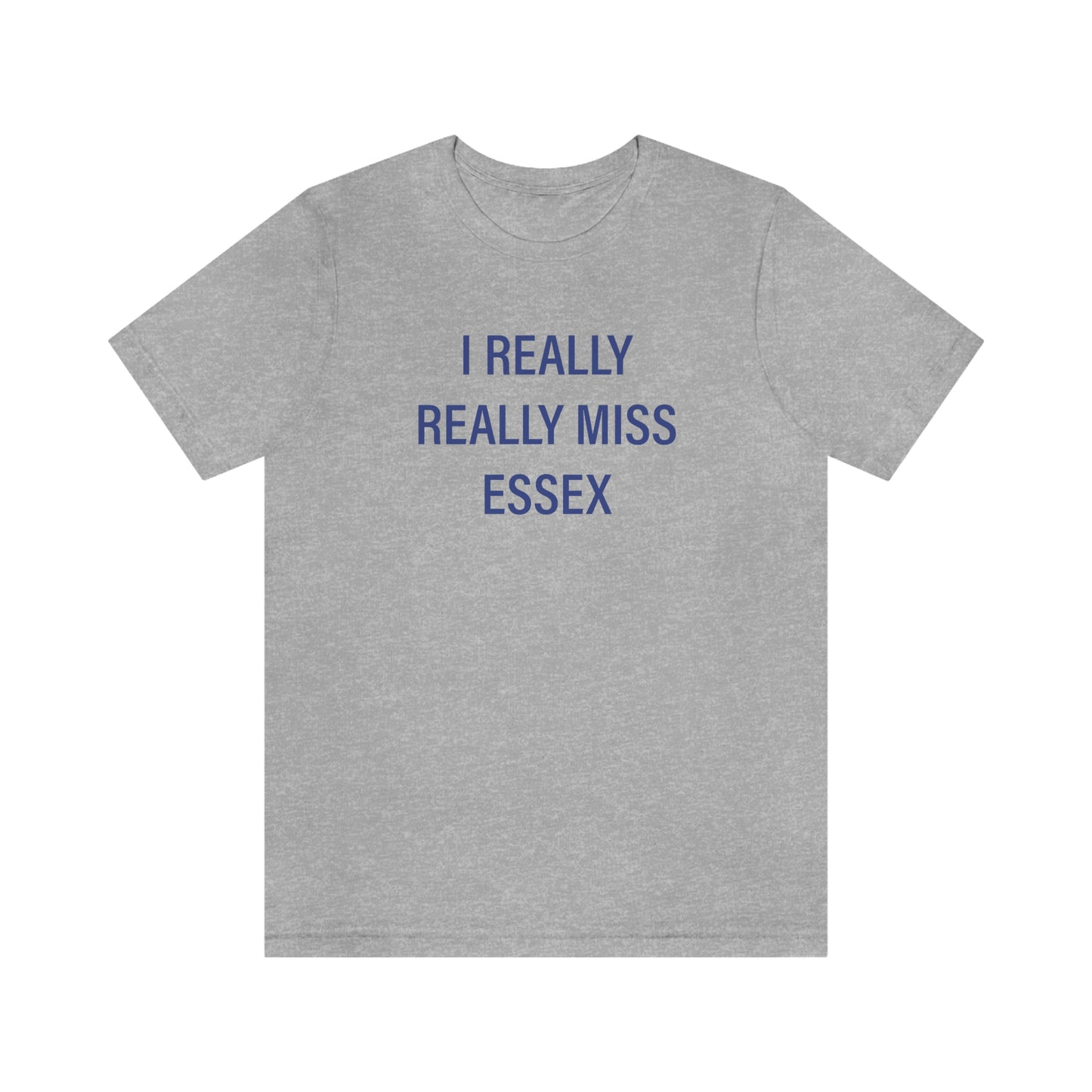 I Really Really Miss Essex Unisex Jersey Short Sleeve Tee