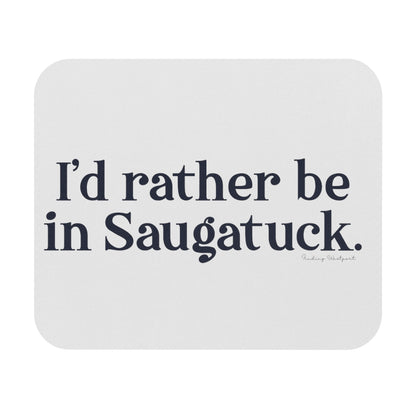 I'd rather be in Saugatuck. Mouse Pad