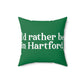 I’d rather be in Hartford Spun Polyester Square Pillow   Proceeds of this collection go to help build Finding Connecticut’s website and brand. • Free USA shipping.   Click here to go to our home page 