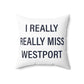 I Really Really Miss Westport Spun Polyester Square Pillow