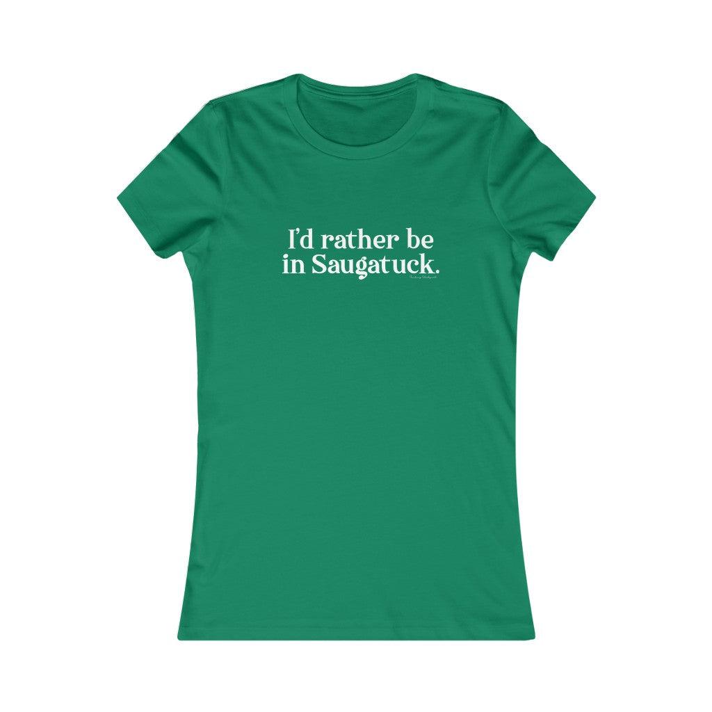 I'd rather be in Saugatuck. Women's Favorite Tee