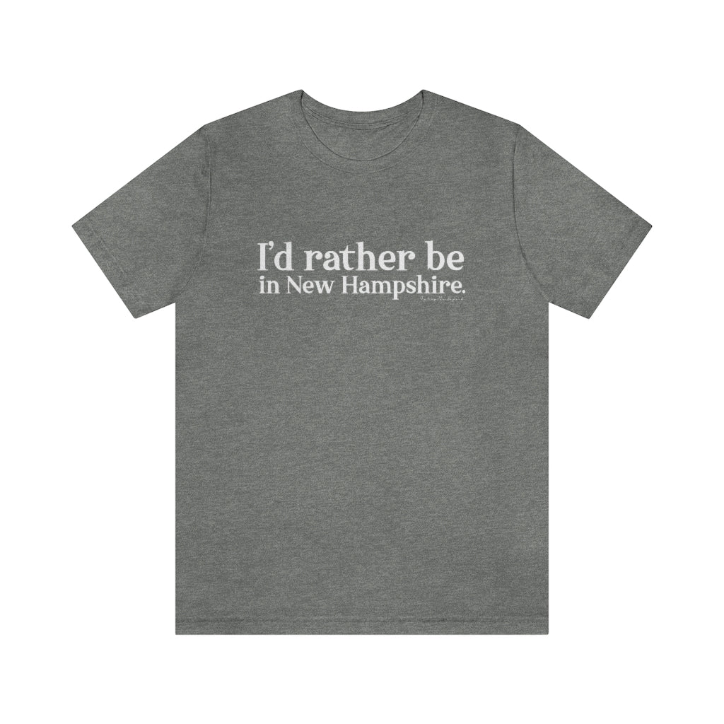 I'd rather be in New Hampshire Unisex Jersey Short Sleeve Tee