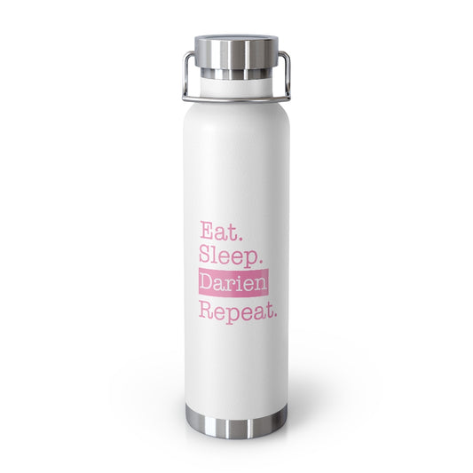 Eat. Sleep. Darien. Repeat. 22oz Vacuum Insulated Bottle