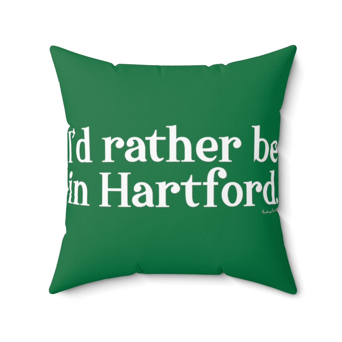 I’d rather be in Hartford Spun Polyester Square Pillow   Proceeds of this collection go to help build Finding Connecticut’s website and brand. • Free USA shipping.   Click here to go to our home page 