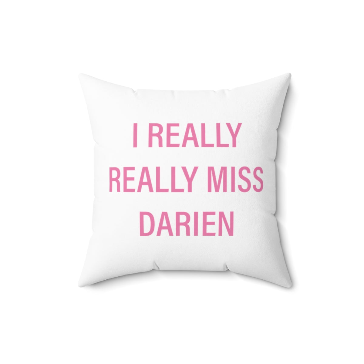 I Really Really Miss Darien Spun Polyester Square Pillow