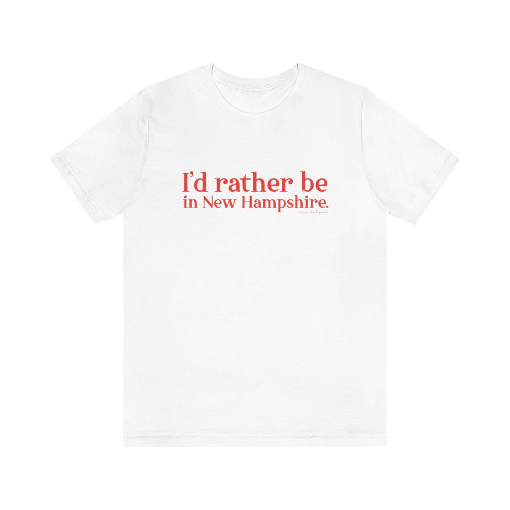 I'd rather be in New Hampshire Unisex Jersey Short Sleeve Tee