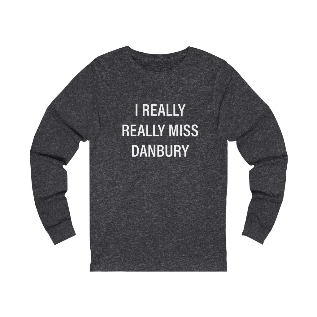 I really really miss danbury connecticut long sleeve tee shirt