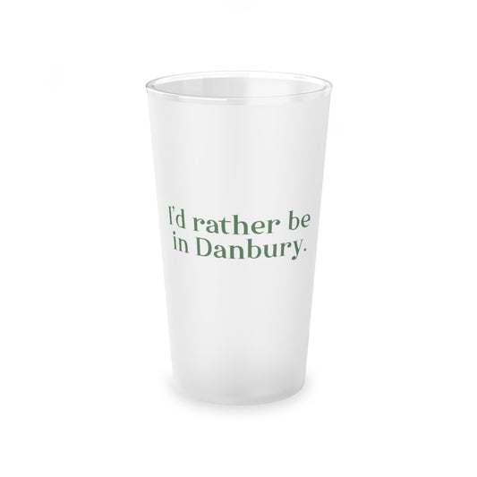 I'd rather be in Danbury connectiuct pint glass