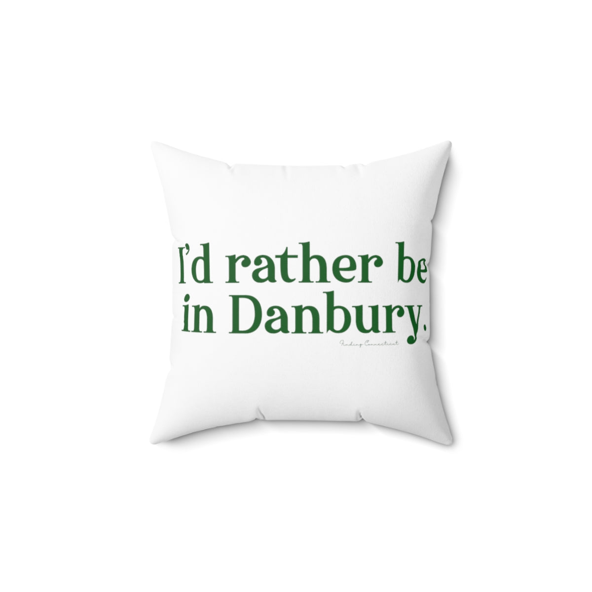 I'd rather be in Danbury. Spun Polyester Square Pillow