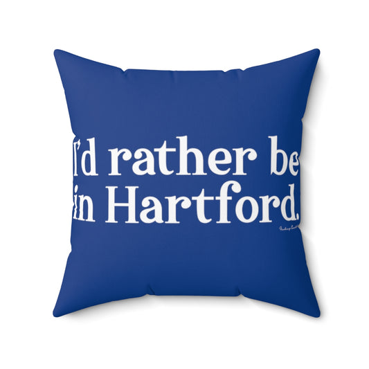 I’d rather be in Hartford Spun Polyester Square Pillow   Proceeds of this collection go to help build Finding Connecticut’s website and brand. • Free USA shipping.   Click here to go to our home page 