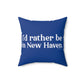 I'd Rather Be in New Haven Spun Polyester Square Pillow 