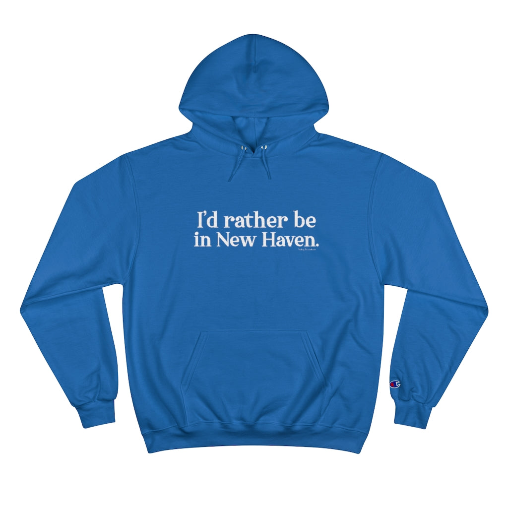 I'd Rather Be in New Haven Champion Hoodie