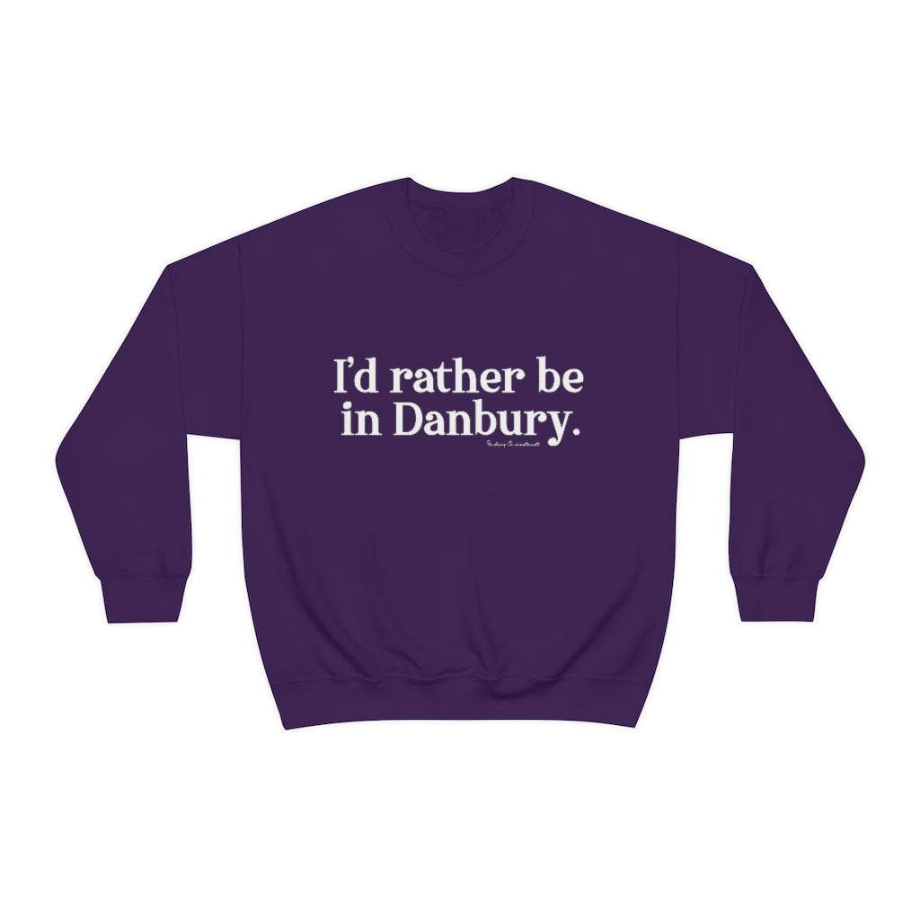 I'd rather be in danbury ct sweatshirt