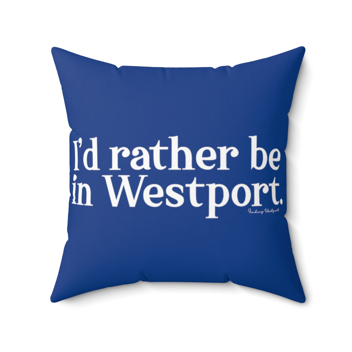 I’d rather be in Westport. Spun Polyester Square Pillow