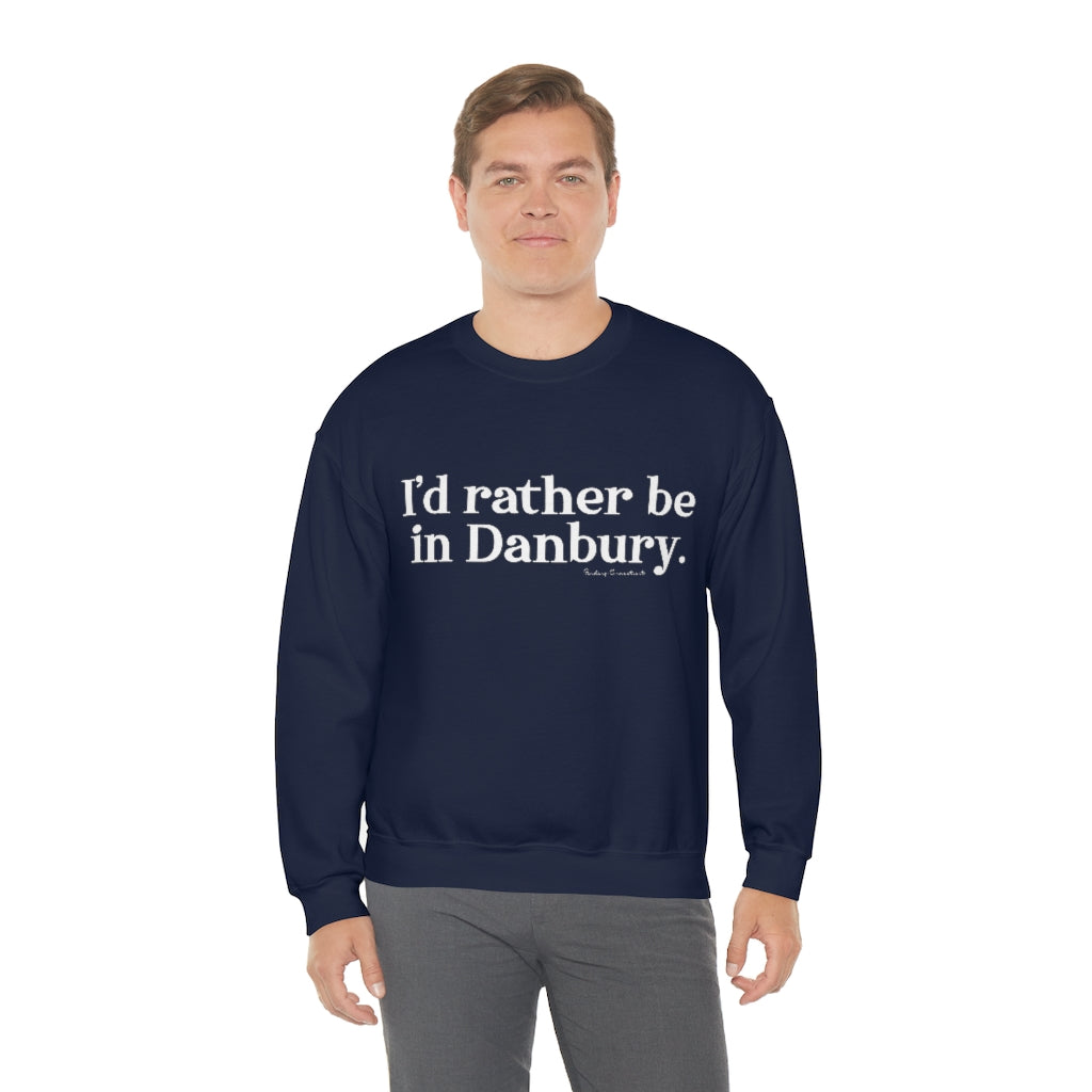 I'd rather be in danbury ct sweatshirt