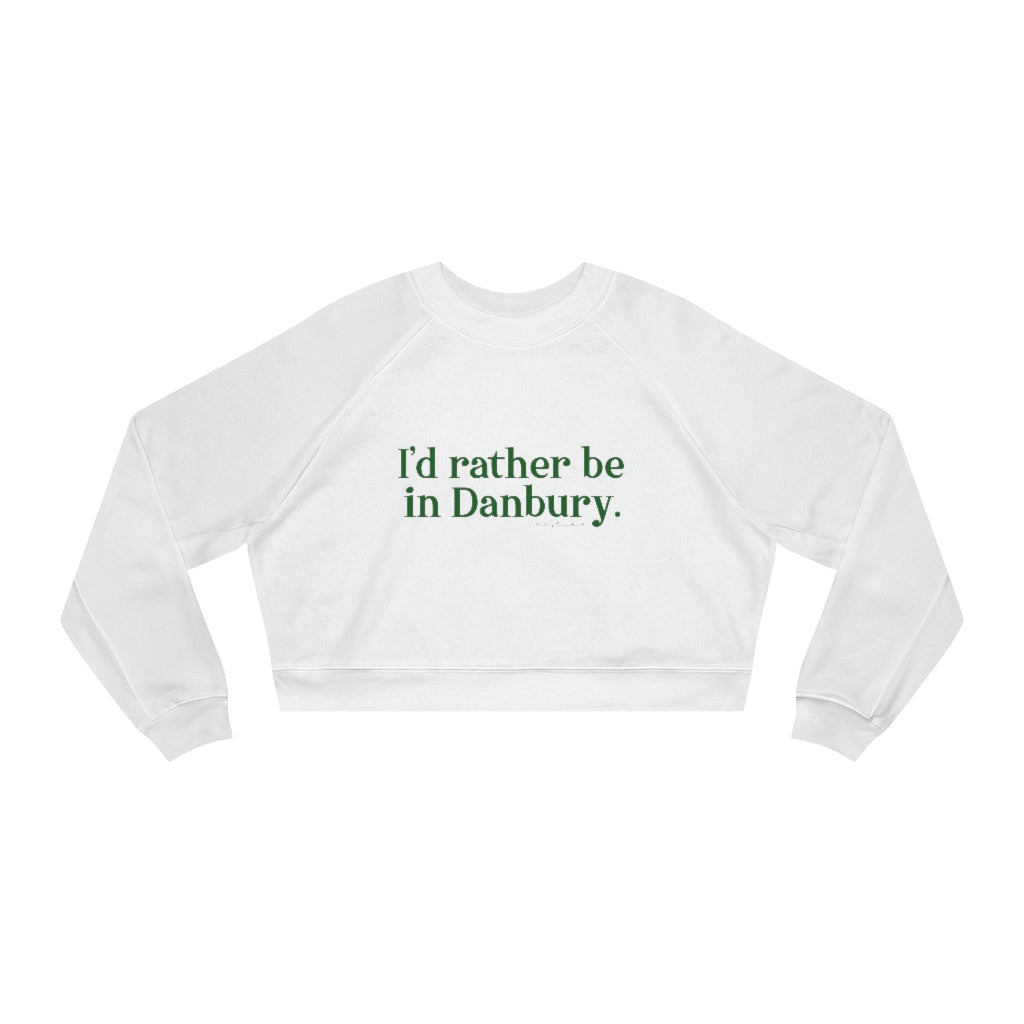 I'd rather be in danbury womens sweatshirt 