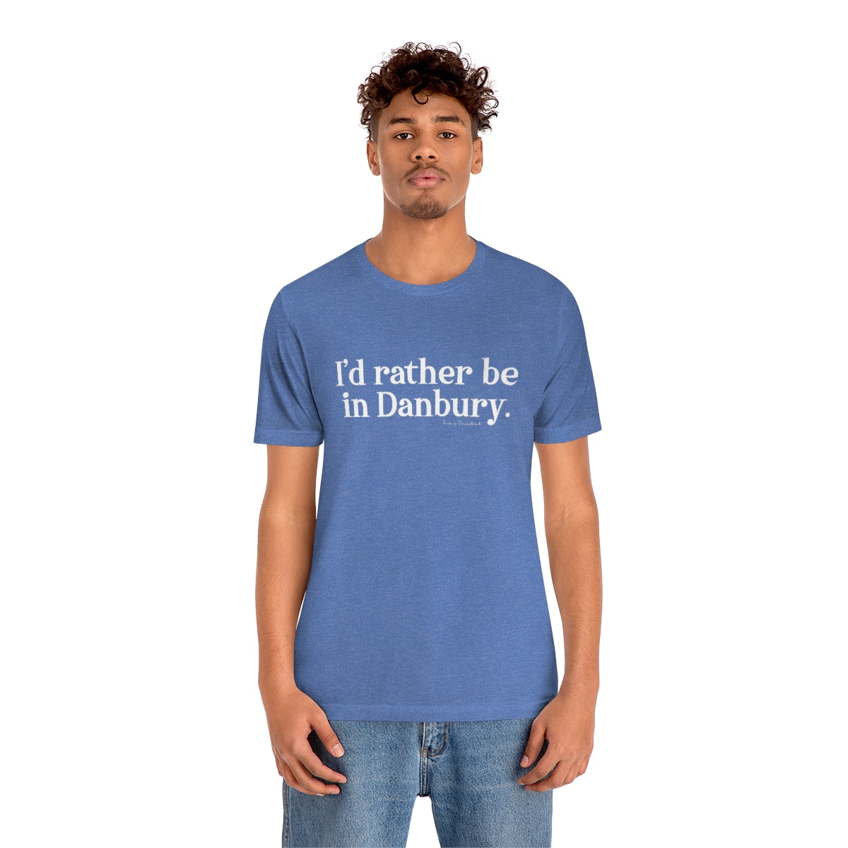 I'd rather be in Danbury. Unisex Jersey Short Sleeve Tee