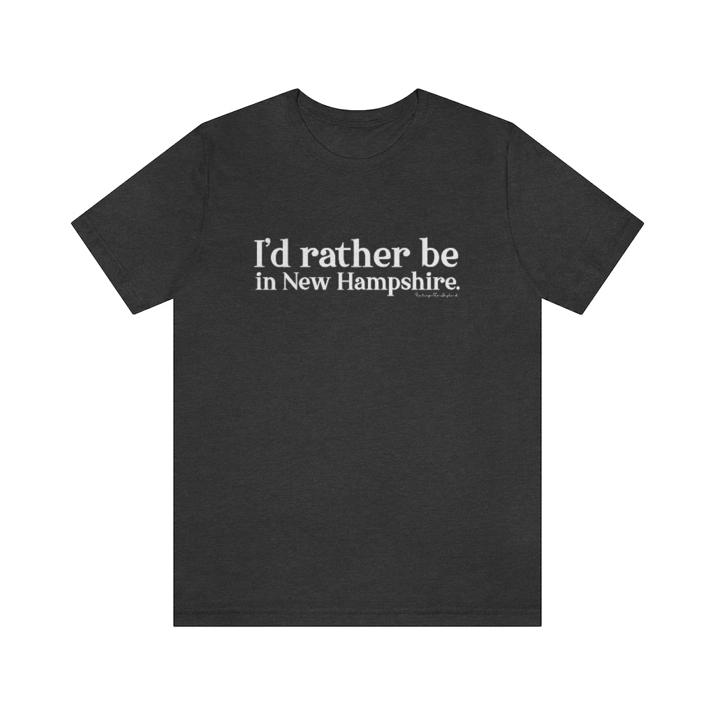 I'd rather be in New Hampshire Unisex Jersey Short Sleeve Tee