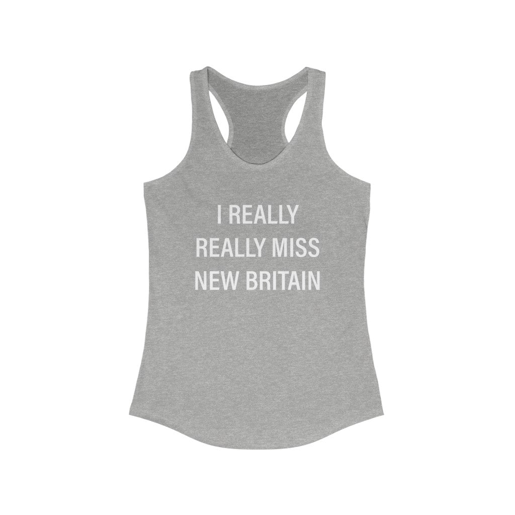 I Really Really Miss New Britain Women's Ideal Racerback Tank