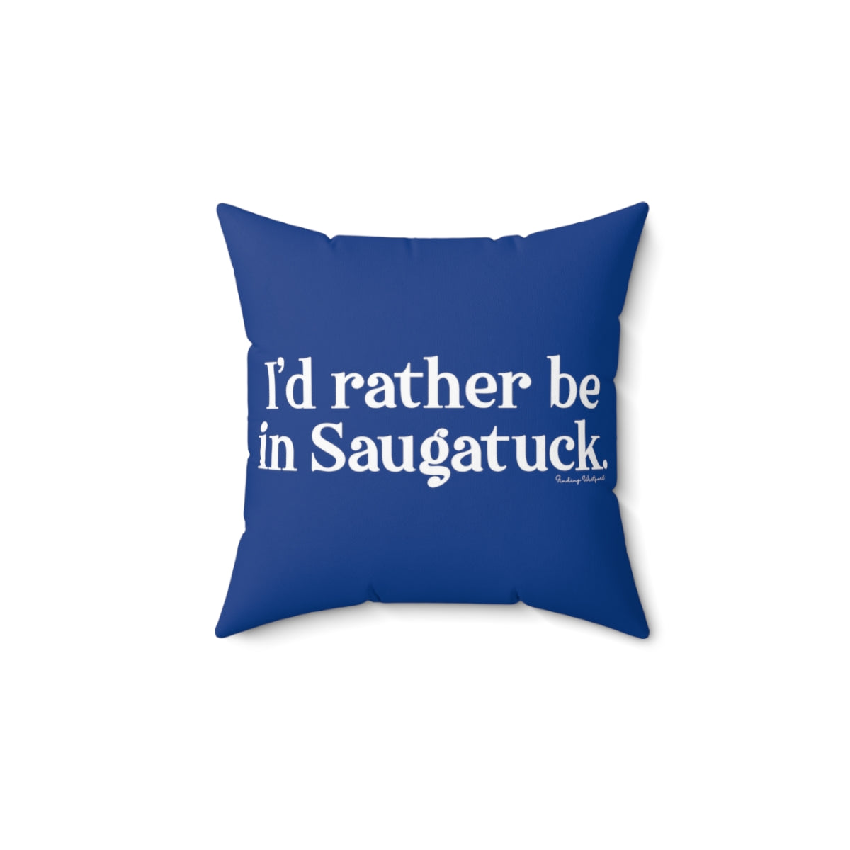 I'd rather be in Saugatuck. Spun Polyester Square Pillow