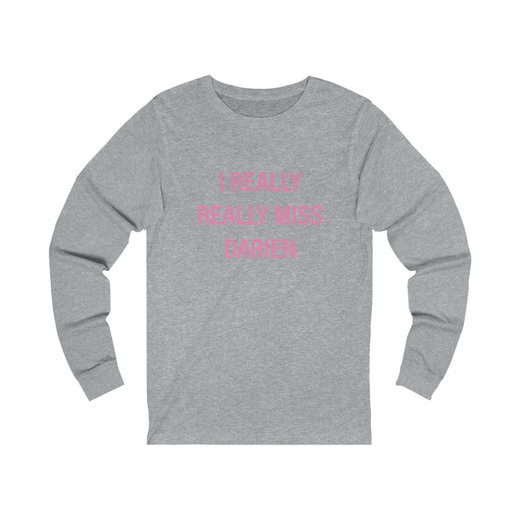 I Really Really Miss Darien Unisex Jersey Long Sleeve Tee