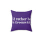 I'd rather be in Greenwich. Spun Polyester Square Pillow