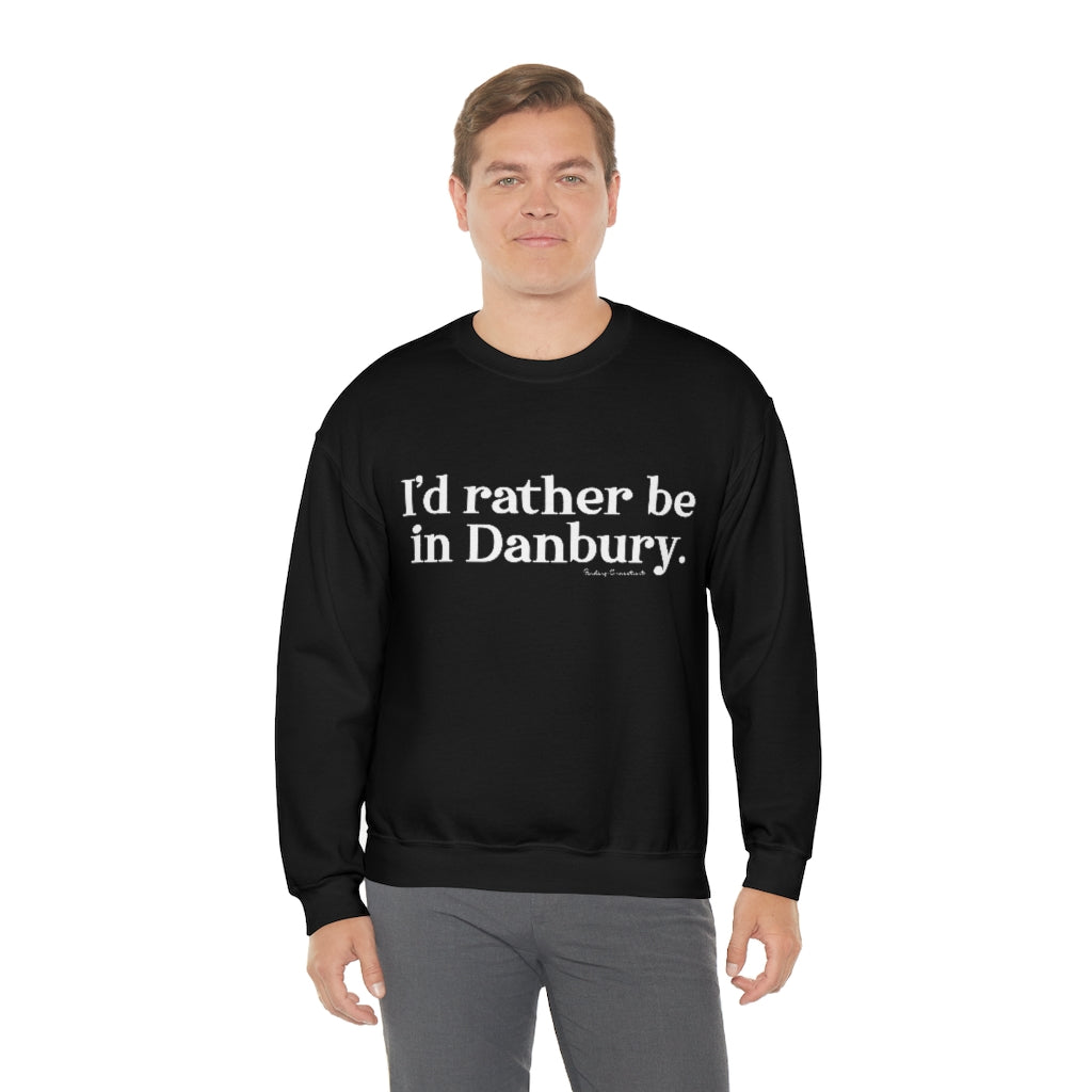 I'd rather be in danbury connecticut sweatshirt 