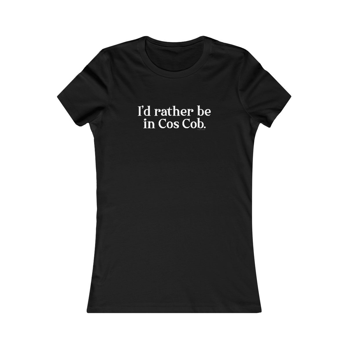 I'd rather be in cos cob women's t shirt 