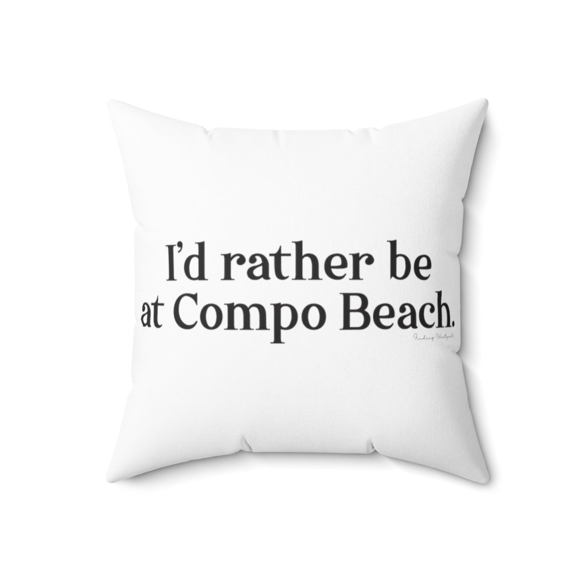 I'd rather be at Compo Beach. Spun Polyester Square Pillow