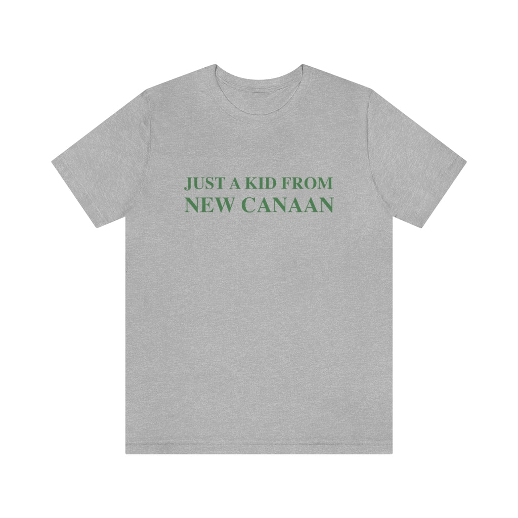  Just a kid from New Canaan Unisex Jersey Short Sleeve Tee  Are you proud to be from New Canaan?  Show the world where you're from New Canaan! Represent New Canaan with this collection!   Proceeds from this collection help grow Finding New Canaan and Finding Connecticut websites and brands. 