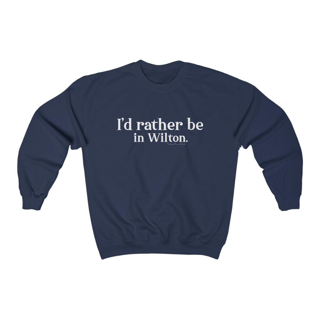 Id rather be in wilton ct sweatshirt