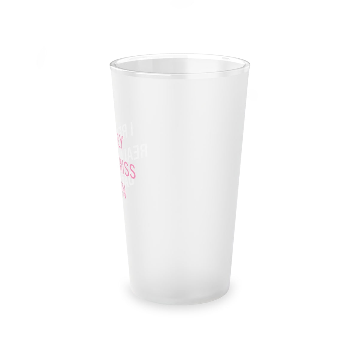 I Really Really Miss Darien Frosted Pint Glass, 16oz