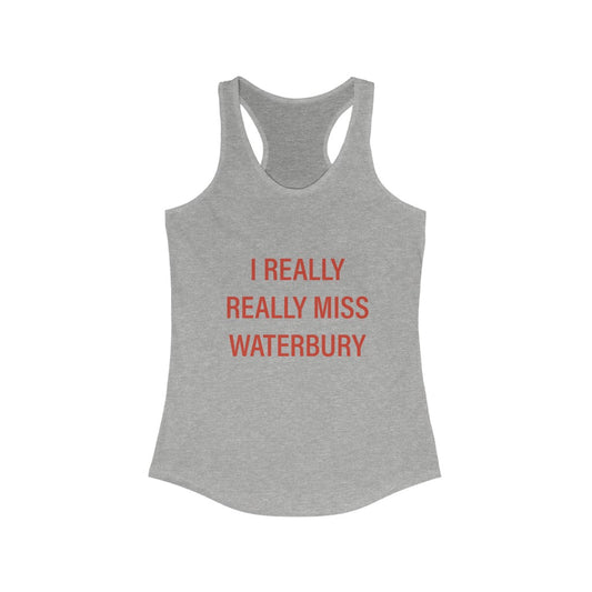 I Really Really Miss Waterbury Women's Ideal Racerback Tank