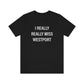I Really Really Miss Westport Unisex Jersey Short Sleeve Tee